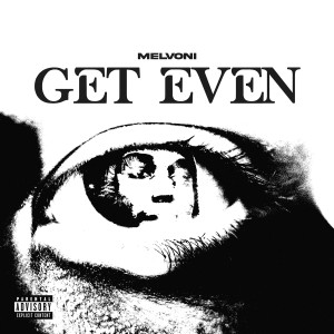 Listen to Get Even (Explicit) song with lyrics from Melvoni
