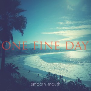 收聽Smooth Mouth的One Fine Day歌詞歌曲
