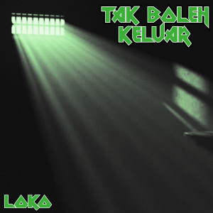 Listen to Tak Boleh Keluar song with lyrics from Loko