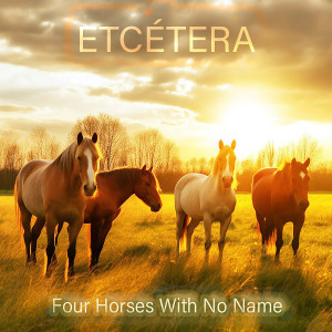 ETCETERA的專輯Four Horses With No Name