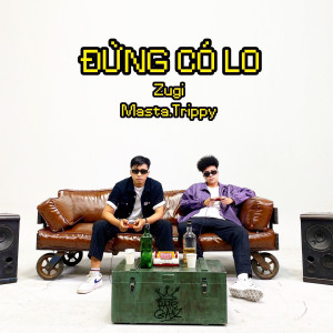 收聽Masta Trippy的Đừng Có Lo (feat. ZUGI)歌詞歌曲
