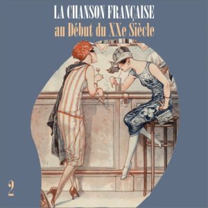 อัลบัม La Chanson Française au Début du XXe Siècle, Volume 2 ศิลปิน Various Artists