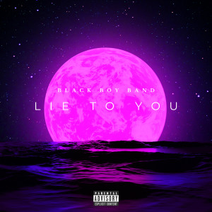 Dengarkan lagu Lie to You (Explicit) nyanyian Black Boy Band dengan lirik