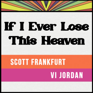 Listen to If I Ever Lose This Heaven song with lyrics from Scott Frankfurt