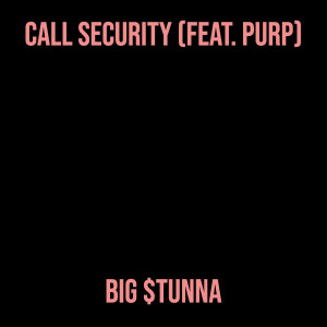 Listen to Call Security (Explicit) song with lyrics from Big $tunna