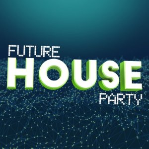 Future House Hits的專輯Future House Party
