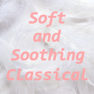 อัลบัม Soft and Soothing Classical ศิลปิน Various Artists