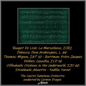 อัลบัม Rouget De Lisle: La Marseillaise, Icr2 - Debussy: Deux Arabesques, L. 66 - Thomas: Mignon, Iat 10 - Battman: Frère Jacques - Delibes: Coppélia, Ild 16 - Offenbach: Orpheus in the Underworld, Ijo 60 - Strohbach: Alouette - Padilla: Paree! (Live) ศิลปิน The Capitol Symphony Orchestra
