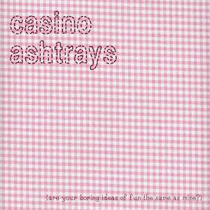 Listen to I'm Into Something Good song with lyrics from Casino Ashtrays