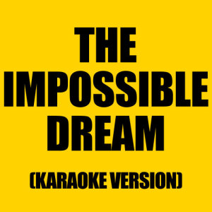 ดาวน์โหลดและฟังเพลง The Impossible Dream (Originally performed by Matt Monro) พร้อมเนื้อเพลงจาก Karaoke - Ameritz