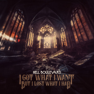 Hell Boulevard的專輯I Got What I Want But I Lost What I Had