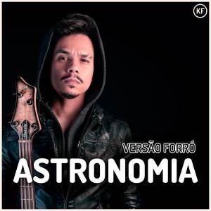收聽Kleytton Farney的Astronomia (Versão Forró)歌詞歌曲