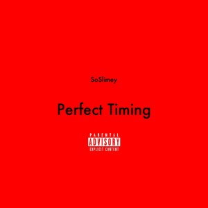 ดาวน์โหลดและฟังเพลง Perfect Timing (Explicit) พร้อมเนื้อเพลงจาก SoSlimey