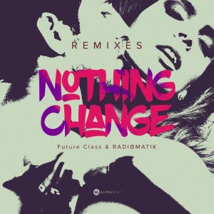 收听Future Class的Nothing Change (Holt 88 Remix)歌词歌曲