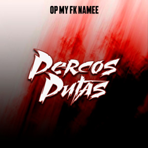 Listen to Percos Putas (Explicit) song with lyrics from Op My Fk Namee