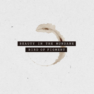 อัลบัม Beauty In The Mundane ศิลปิน Bird Of Figment