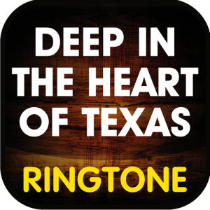 ดาวน์โหลดและฟังเพลง Deep in the Heart of Texas Ringtone พร้อมเนื้อเพลงจาก Ringtone Masters