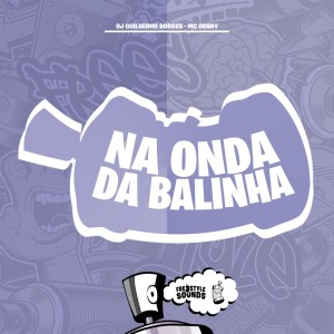 Listen to Na Onda Da Balinha (Explicit) song with lyrics from Dj Guilherme Borges