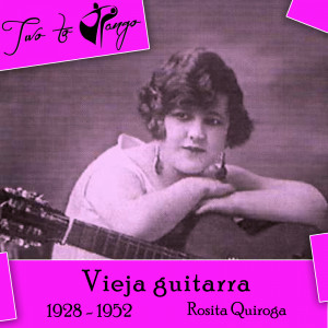 Rosita Quiroga的專輯Vieja guitarra (1928 - 1952)