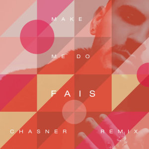 收聽Fais的Make Me Do (Chasner Remix)歌詞歌曲