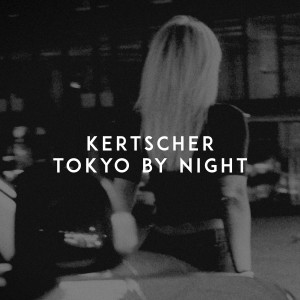 ดาวน์โหลดและฟังเพลง Tokyo by Night พร้อมเนื้อเพลงจาก KERTSCHER