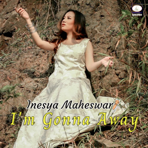 ดาวน์โหลดและฟังเพลง I'm Gonna Away พร้อมเนื้อเพลงจาก Inesya Maheswari