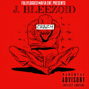 Listen to Crazy (Explicit) song with lyrics from J.Bleezoid