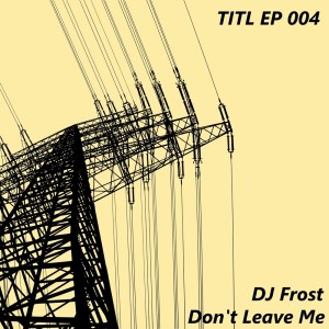 Listen to Don't Leave Me (Original Mix) song with lyrics from DJ Frost