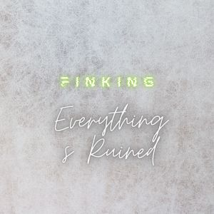 Listen to Everythings Ruined song with lyrics from Finking