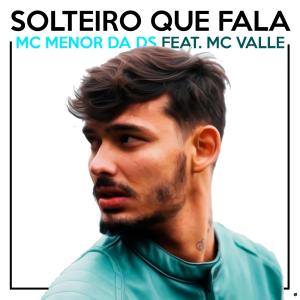 收聽MC Menor da DS的Solteiro Que Fala(feat. MC Valle & Malharo)歌詞歌曲