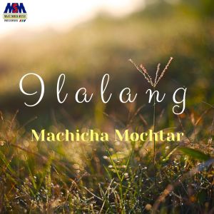 收听machicha mochtar的Ilalang歌词歌曲