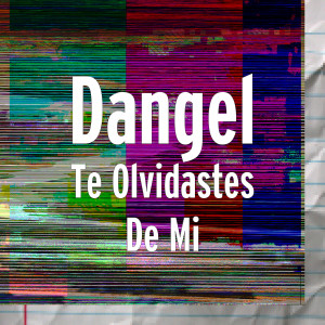 Listen to Te Olvidastes de mi song with lyrics from Dangel