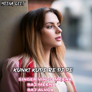 Album Kunki Kude Re Dj Pe from Singer Vinod Meena
