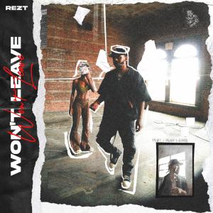 ดาวน์โหลดและฟังเพลง Wont Leave พร้อมเนื้อเพลงจาก REZT