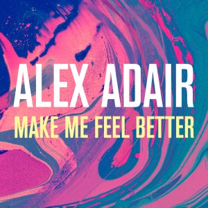 ดาวน์โหลดและฟังเพลง Make Me Feel Better พร้อมเนื้อเพลงจาก Alex Adair