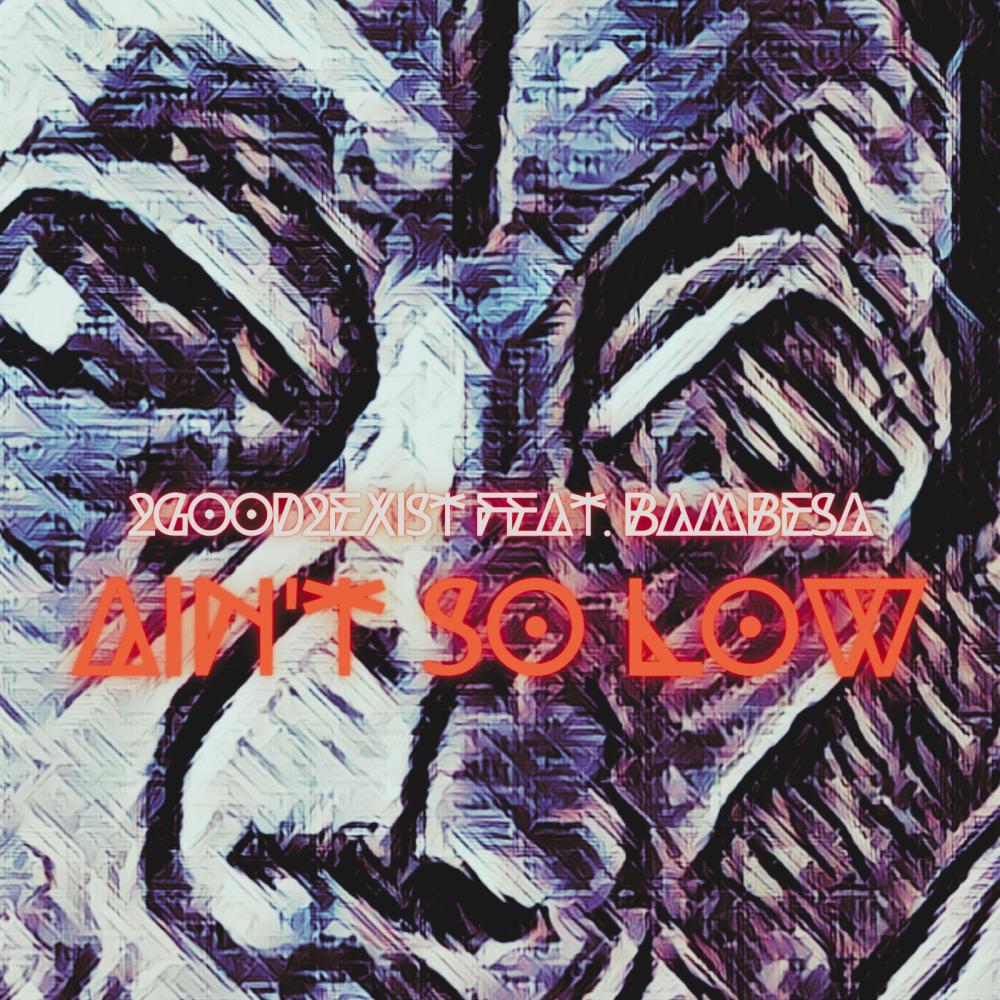 Ain't so low (feat. Bambesa) (Explicit)