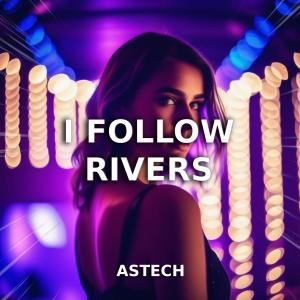 Dengarkan lagu I Follow Rivers (Techno Version) nyanyian Astech dengan lirik