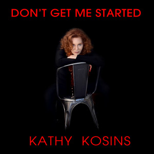 Kathy Kosins的專輯DON'T GET ME STARTED (Love's 2 Complicated)