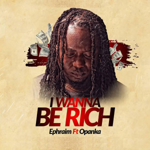 ดาวน์โหลดและฟังเพลง I Wanna Be Rich พร้อมเนื้อเพลงจาก Ephraim