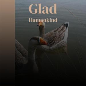 Dengarkan lagu Glad Humankind nyanyian Rouben Anad dengan lirik