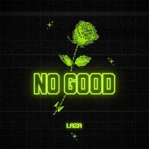 收聽Laza的No Good歌詞歌曲