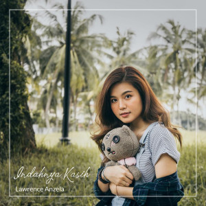 Dengarkan lagu Indahnya Kasih nyanyian Lawrence Anzela dengan lirik