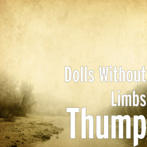 ดาวน์โหลดและฟังเพลง Thump (Explicit) พร้อมเนื้อเพลงจาก Dolls Without Limbs