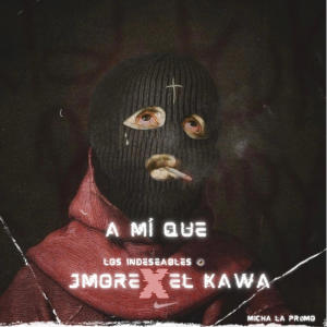 JMore El 1ndeseable的專輯A Mí Que (feat. Elkawa)