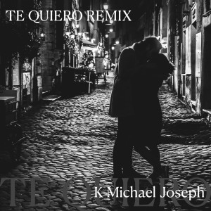 收聽K Michael Joseph的Te Quiero Remix歌詞歌曲