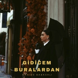 收聽Nahide Babashlı的Gidicem Buralardan歌詞歌曲