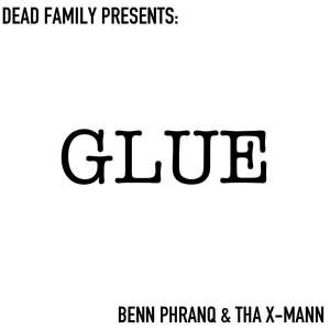 收聽Dead Family的Glue (feat. Benn Phranq & Tha X-Mann) (Radio Edit)歌詞歌曲
