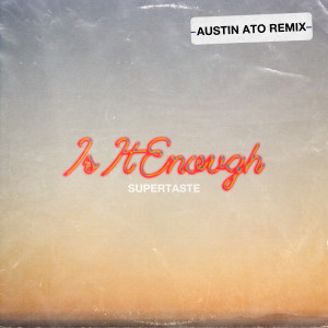 ดาวน์โหลดและฟังเพลง Is It Enough (Austin Ato Remix) พร้อมเนื้อเพลงจาก Supertaste