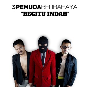 ดาวน์โหลดและฟังเพลง Begitu Indah (Reggae Version) พร้อมเนื้อเพลงจาก 3 Pemuda Berbahaya