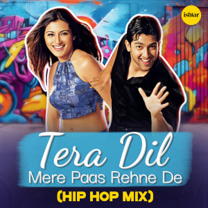 Listen to Tera Dil Mere Paas Rehne De (Hip Hop Remix) song with lyrics from Udit Narayana